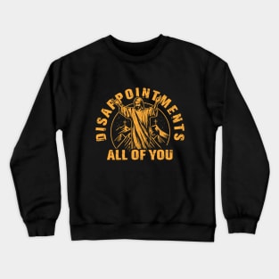 Disappointments All of You Jesus Christ Crewneck Sweatshirt